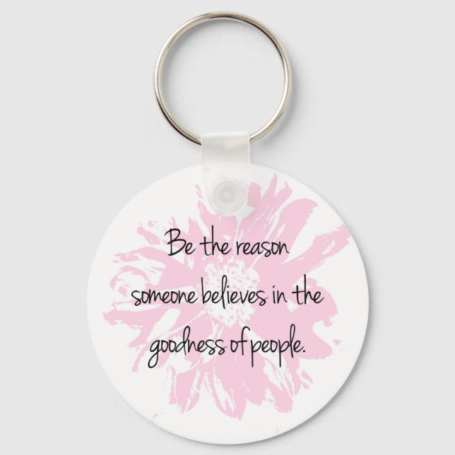 Be the Reason Believe in the Goodness of People Keychain (Front)