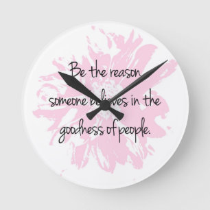 Be the Reason Believe in the Goodness of People Round Clock
