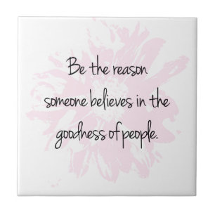 Be the Reason Believe in the Goodness of People Tile