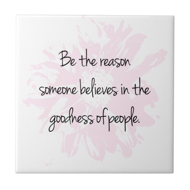 Be the Reason Believe in the Goodness of People Tile (Front)