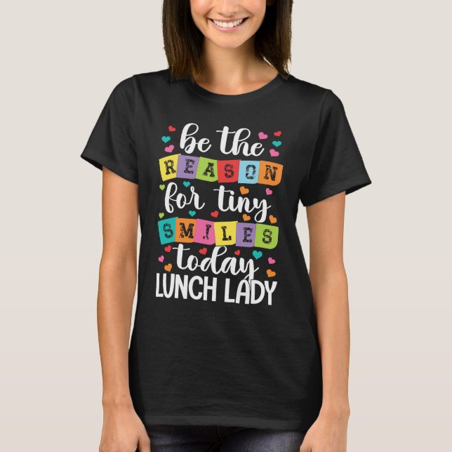 Be the reason for tiny smiles today school Lunch L T-Shirt (Front)