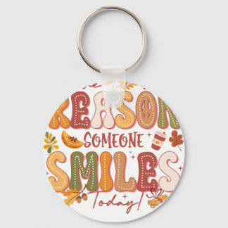 be the reason some one smies today keychain