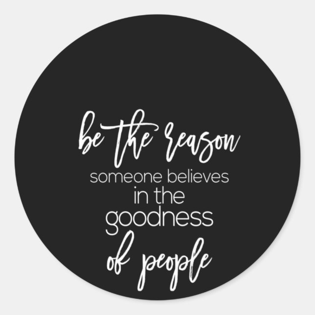 be the reason someone believes in the goodness of classic round sticker (Front)