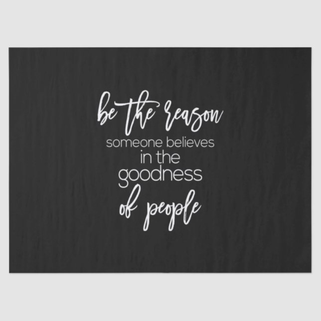 be the reason someone believes in the goodness of tissue paper (Front)