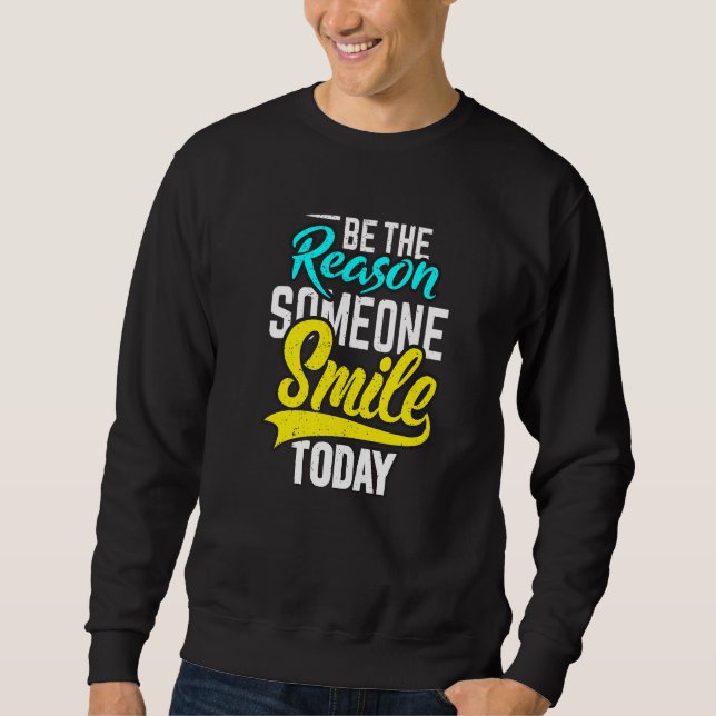 Be The Reason Someone Smile Today Sweatshirt (Front)