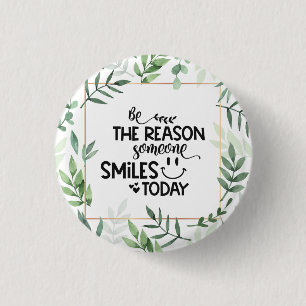 Be the reason someone smiles today 1 inch round button