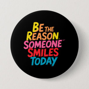 Be the Reason Someone Smiles Today (2) 3 Inch Round Button