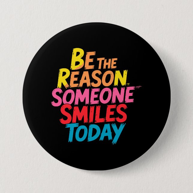 Be the Reason Someone Smiles Today (2) 3 Inch Round Button (Front)
