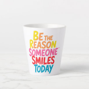 Be the Reason Someone Smiles Today (2) Latte Mug