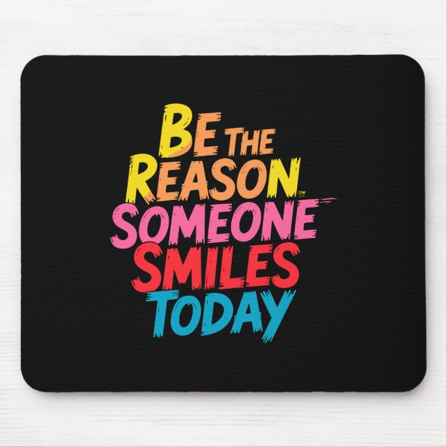 Be the Reason Someone Smiles Today (2) Mouse Pad (Front)