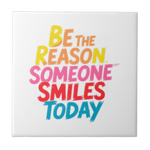 Be the Reason Someone Smiles Today (2) Tile