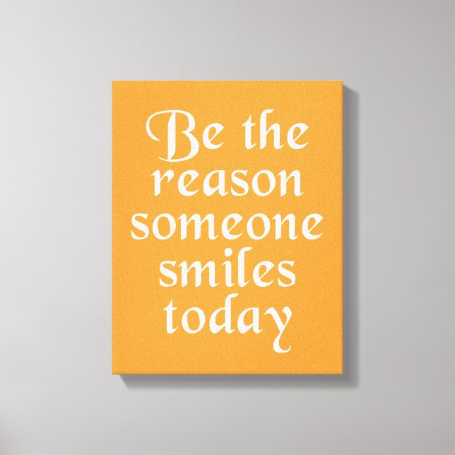 Be The Reason Someone Smiles Today Canvas Print (Front)