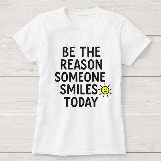 Be the Reason Someone Smiles Today Cheerful Sun T-Shirt