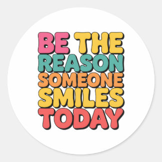Be the Reason Someone Smiles Today Classic Round Sticker