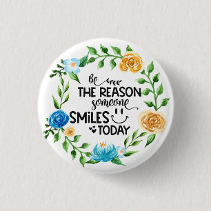 Be the reason someone smiles today/Floral Wreath 1 Inch Round Button