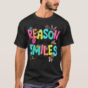 Be The Reason Someone Smiles Today Kind Positive A T-Shirt