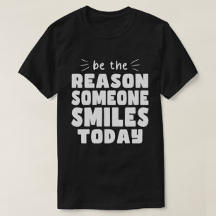 Be the Reason Someone Smiles Today Kindness T-Shirt