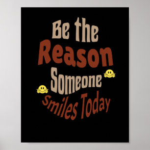 Be The Reason Someone Smiles Today - Motivational  Poster