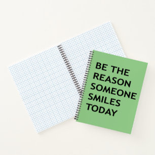 Be the reason someone smiles today notebook