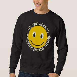 Be The Reason Someone Smiles Today Positive Quote Sweatshirt