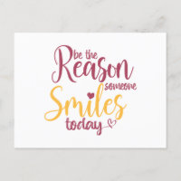 Be the reason someone smiles today