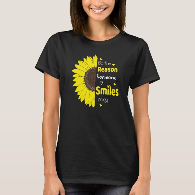 Be The Reason Someone Smiles Today Sunflower Inspi T-Shirt (Front)
