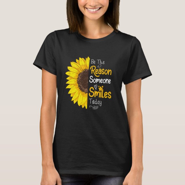 Be The Reason Someone Smiles Today Sunflower Inspi T-Shirt (Front)