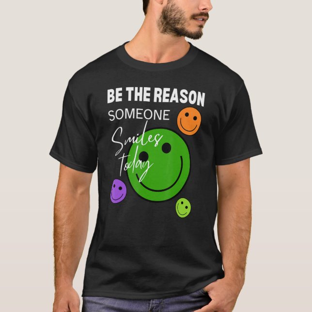 Be the reason someone smiles today T-Shirt (Front)