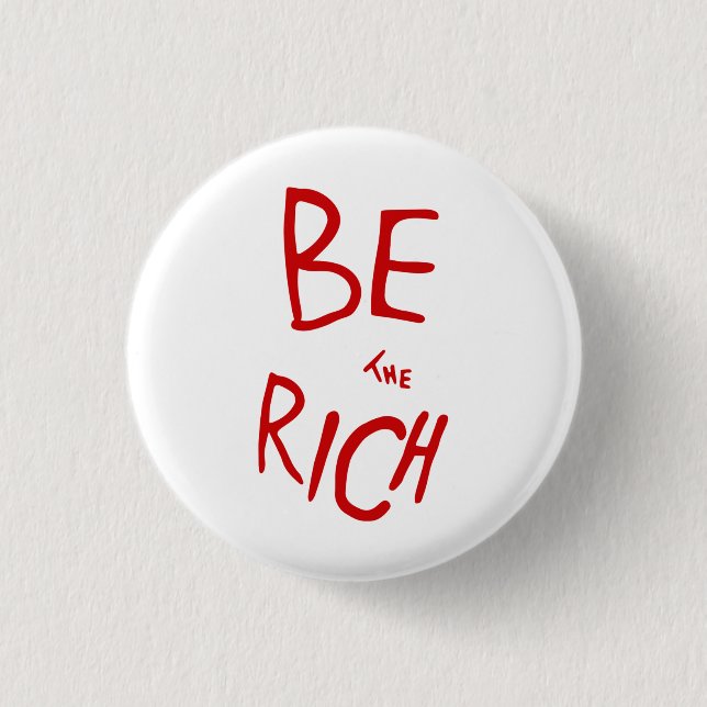 Be the Rich AOC Style Political Statement 1 Inch Round Button (Front)