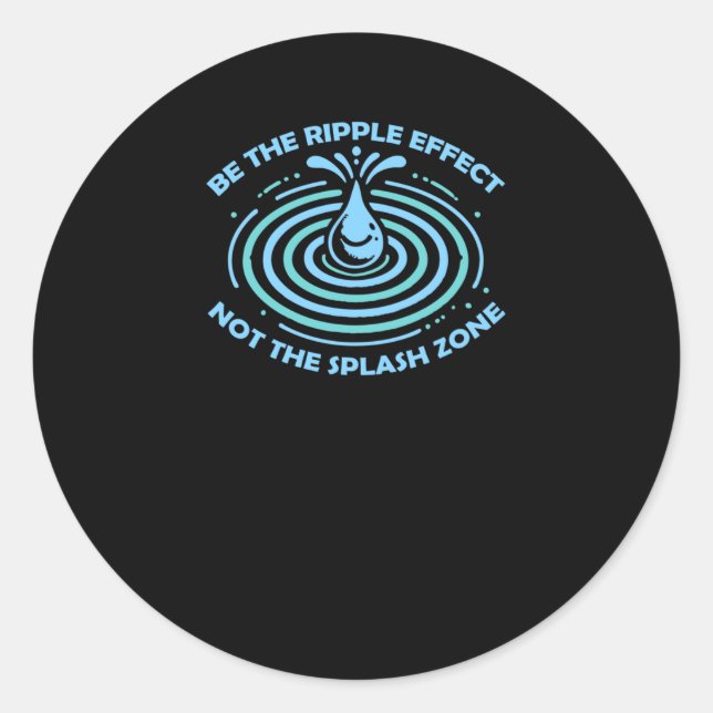 Be The Ripple Effect  Classic Round Sticker (Front)
