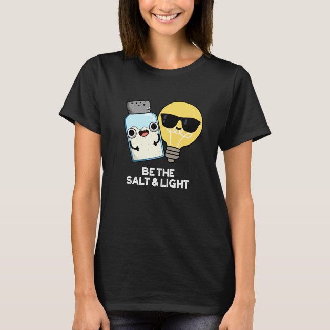 Be The Salt And Light Funny Bible Pun Dark BG T-Shirt (Front)
