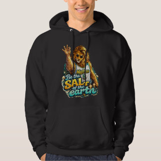 Be the Salt of the earth Hoodie
