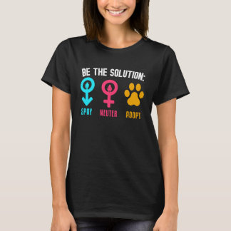Be The Solution Spay Neuter Adopt Animal T-Shirt