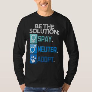 Be The Solution Spay Neuter Adopt Animal T-Shirt