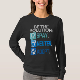 Be The Solution Spay Neuter Adopt Animal T-Shirt