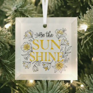 Be The Sunshine Floral Motivational Glass Ornament