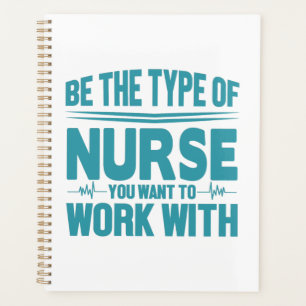 Be the type of nurse you want to work with planner