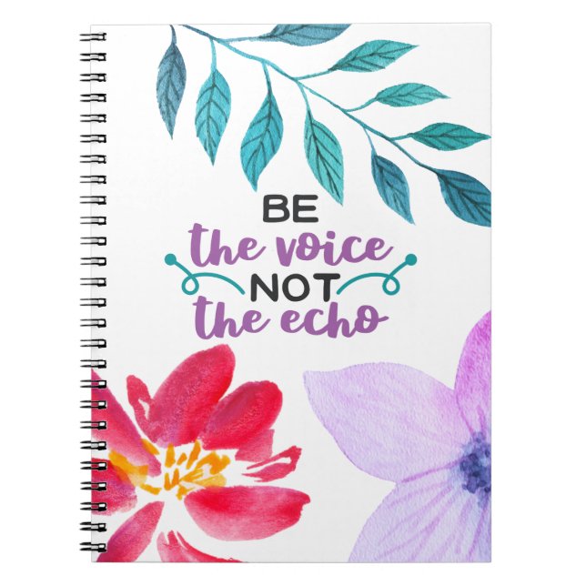Be the Voice Not the Echo Notebook (Front)