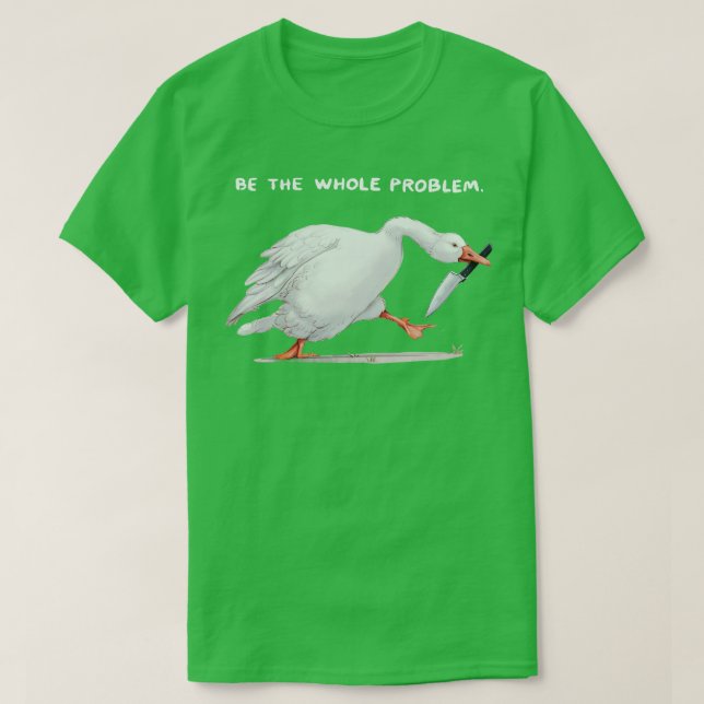 be the whole problem T-Shirt (Design Front)