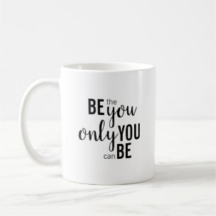 "Be The You Only You Can Be" Coffee Mug