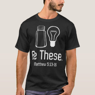 Be These Salt and Light Christian Matthew 51316 s  T-Shirt