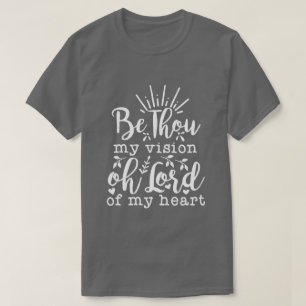 BE THOU MY VISION.... T-Shirt