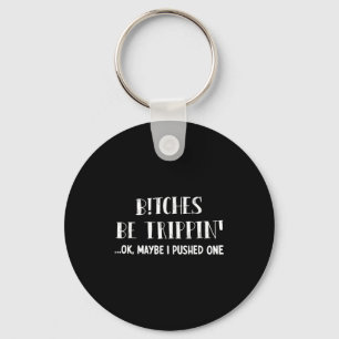 Be trippin' ok maybe i pushed one keychain