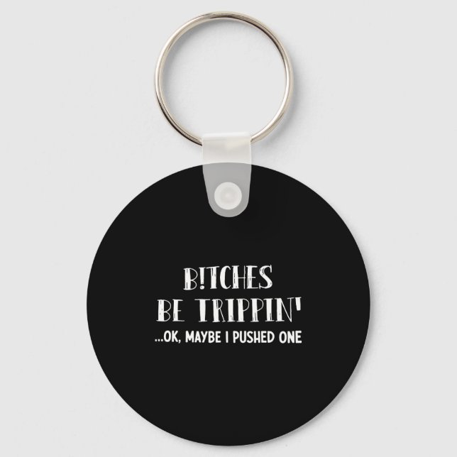 Be trippin' ok maybe i pushed one  keychain (Front)