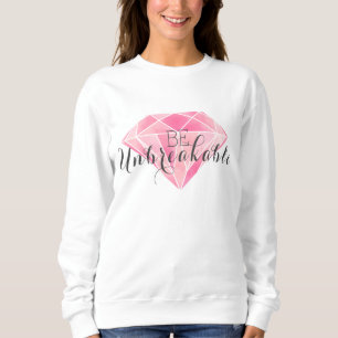 Be Unbreakable Sweatshirt