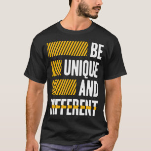 Be unique and different T-Shirt