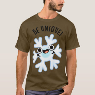 Be Unique Funny Crazy Snowflake Pun 1 T-Shirt