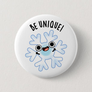 Be Unique Funny Snowflake Pun  2 Inch Round Button