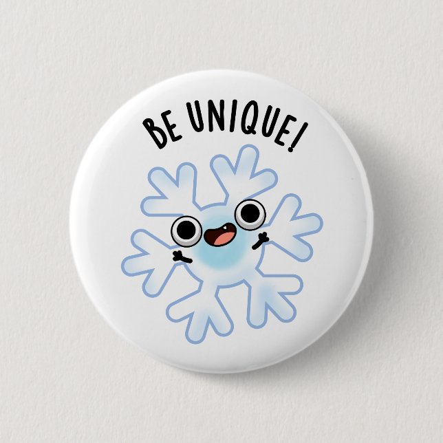 Be Unique Funny Snowflake Pun  2 Inch Round Button (Front)