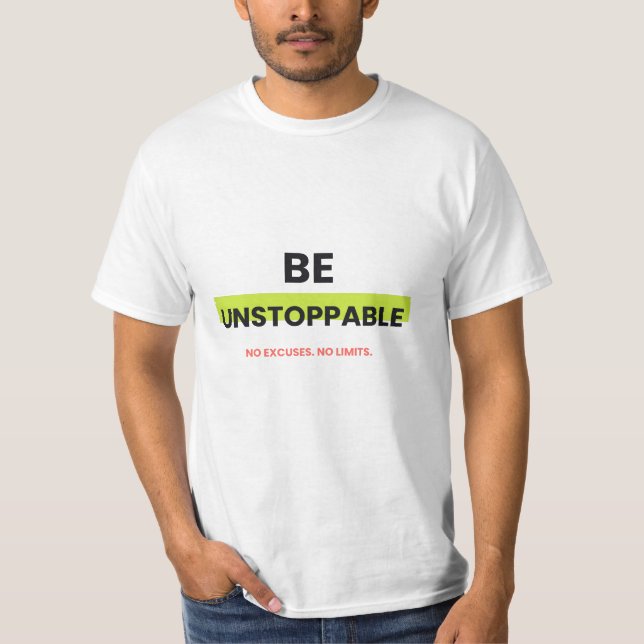 : Be Unstoppable Bold Motivational T-Shirt (Front)